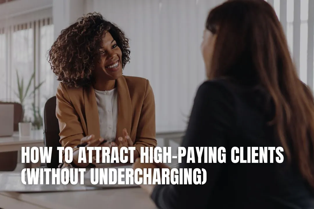 How to Attract High-Paying Clients (Without Undercharging)
