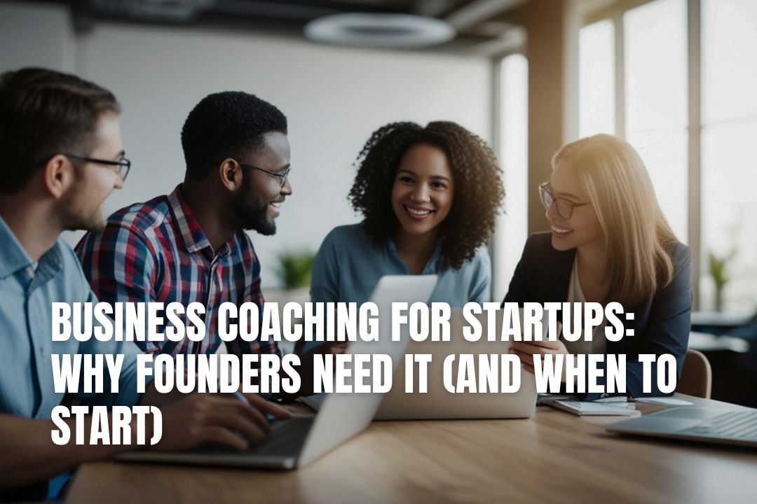 Business Coaching for Startups: Why Founders Need It (And When to Start)