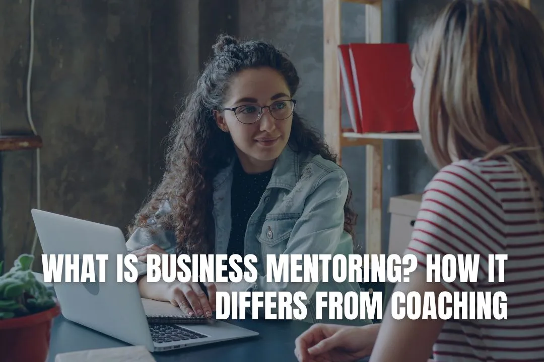 What Is Business Mentoring? How It Differs From Coaching