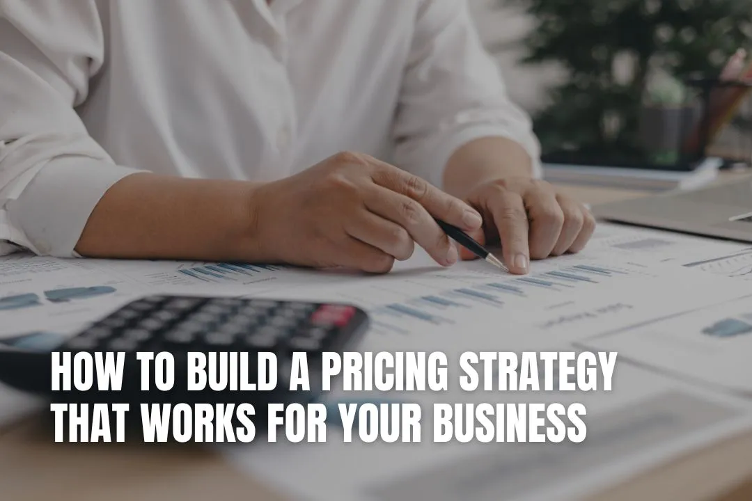 How to Build a Pricing Strategy That Works for Your Business