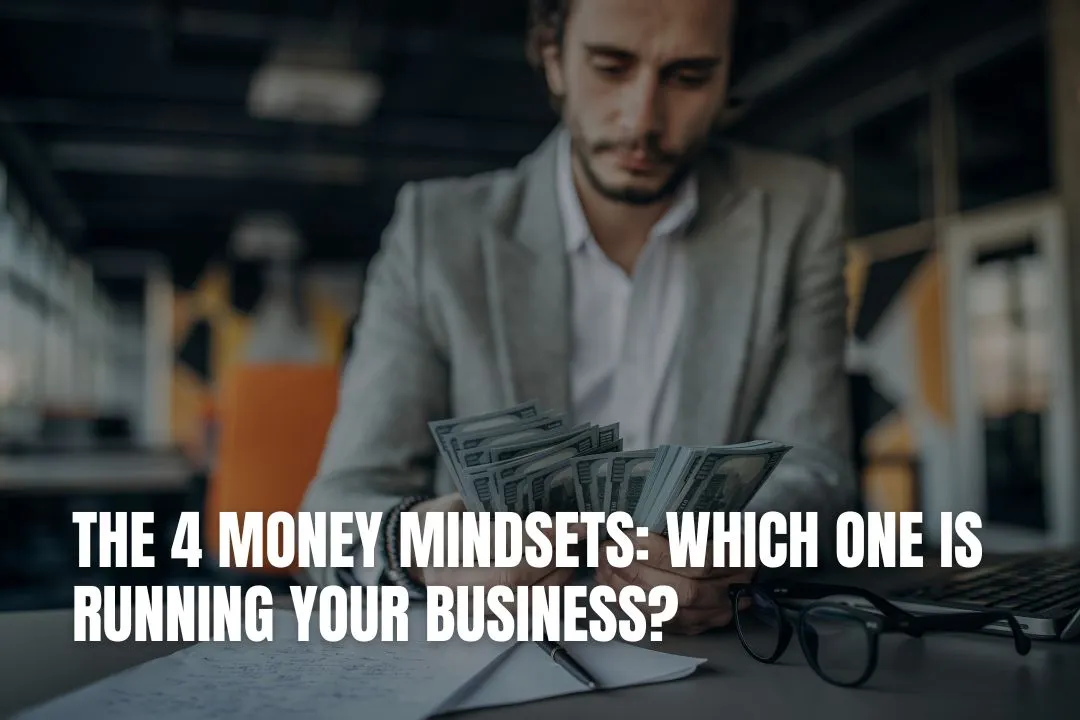 The 4 Money Mindsets: Which One Is Running Your Business?