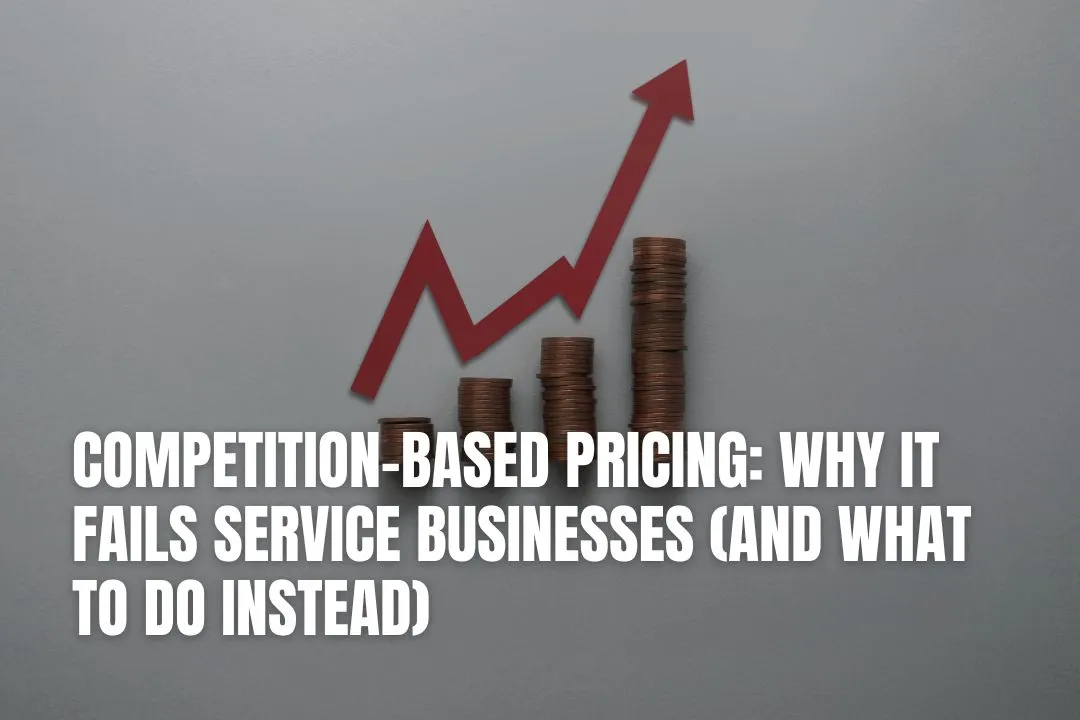 Competition-Based Pricing: Why It Fails Service Businesses (And What to Do Instead)