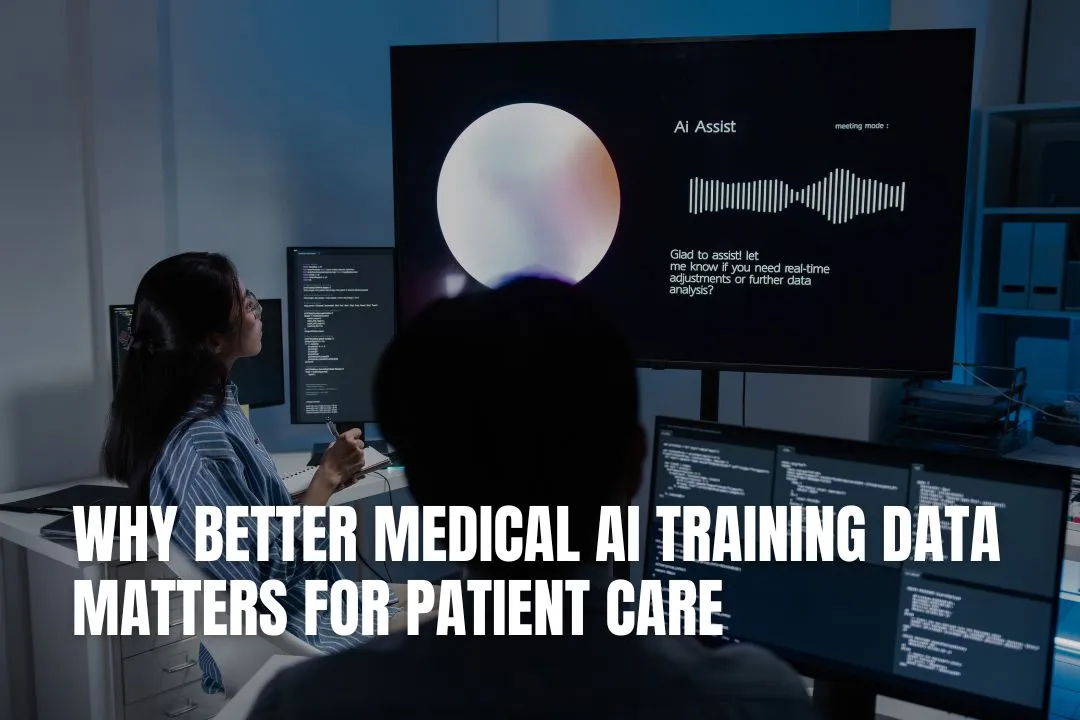 Why Better Medical AI Training Data Matters for Patient Care