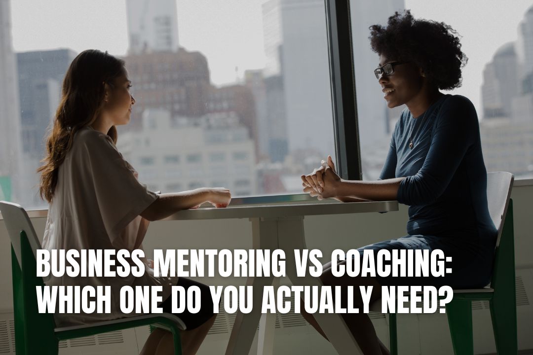 Business Mentoring vs Coaching: Which One Do You Actually Need?