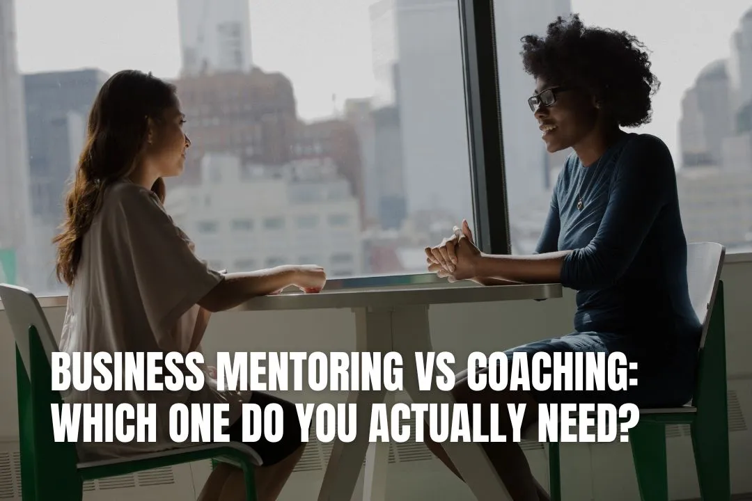 Business Mentoring vs Coaching: Which One Do You Need?