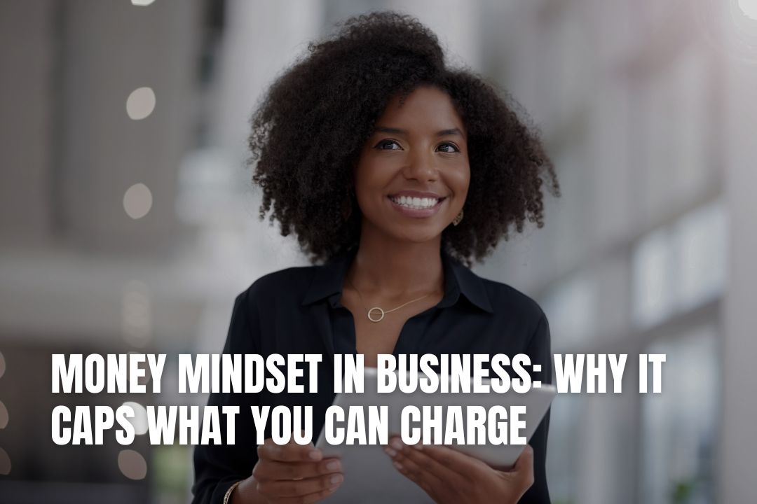 Money Mindset in Business: Why It Caps What You Can Charge