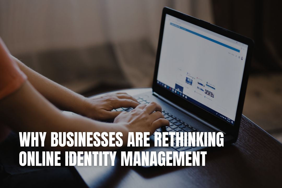 Why Businesses Are Rethinking Online Identity Management