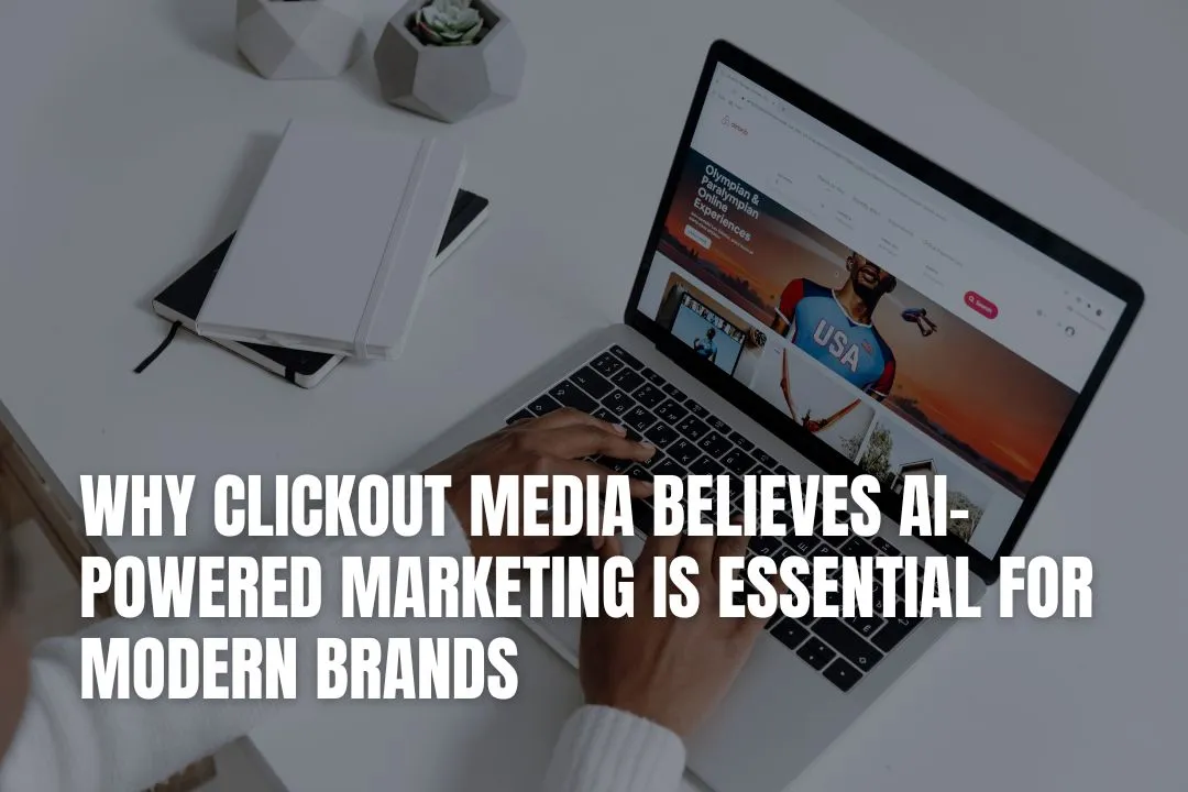 Why Clickout Media Believes AI-Powered Marketing Is Essential for Modern Brands