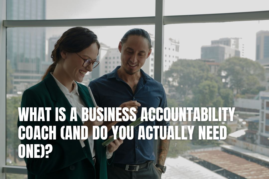 What Is a Business Accountability Coach (And Do You Actually Need One)?
