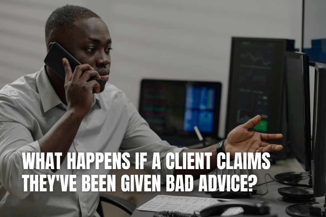 What Happens if a Client Claims They've Been Given Bad Advice?