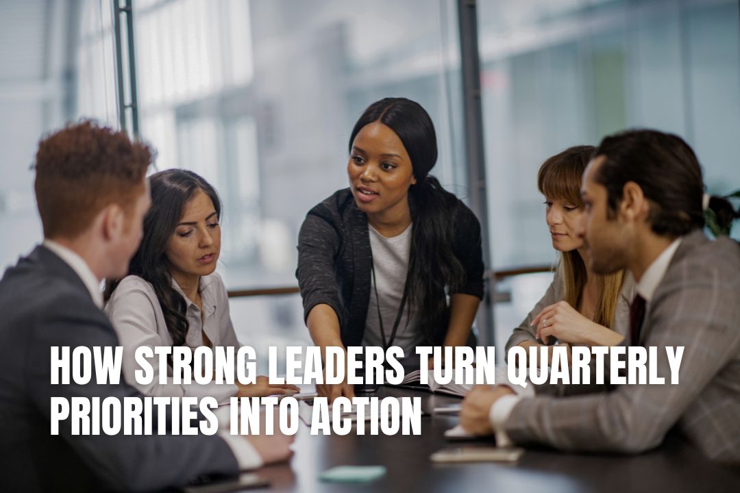 How Strong Leaders Turn Quarterly Priorities Into Action