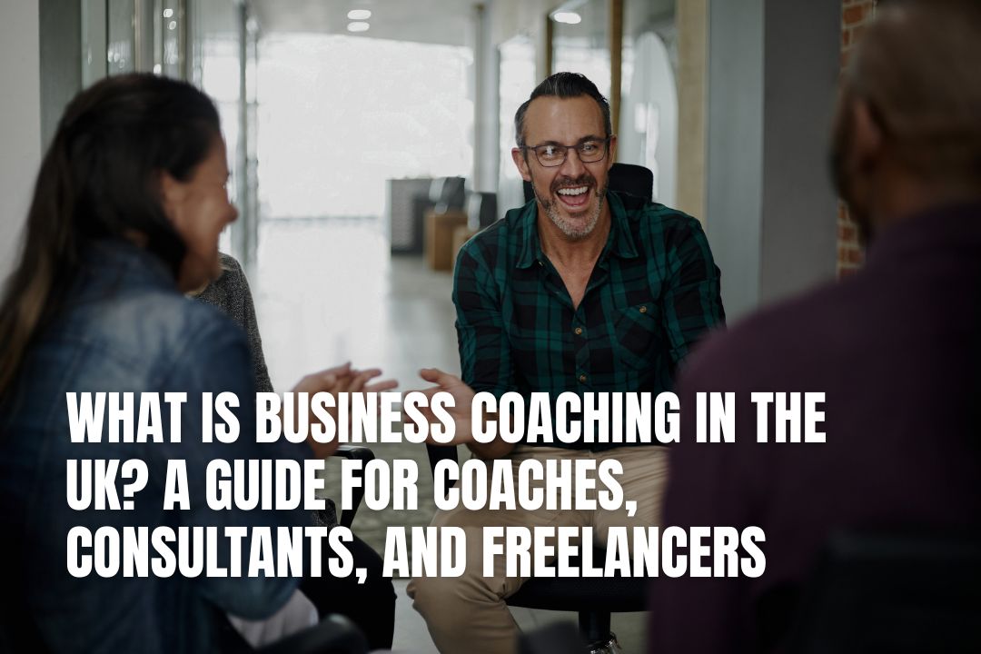 What Is Business Coaching in the UK? A Guide for Coaches, Consultants, and Freelancers