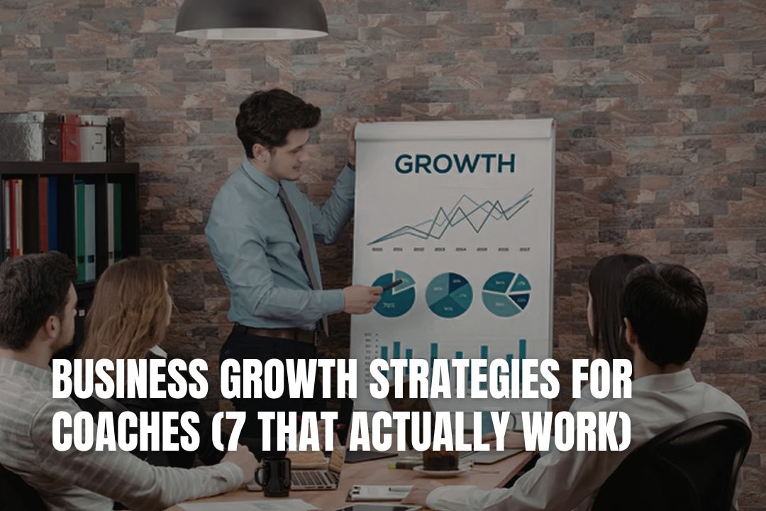 Business Growth Strategies for Coaches (7 That Actually Work)