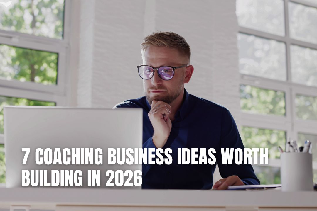 7 Coaching Business Ideas Worth Building in 2026