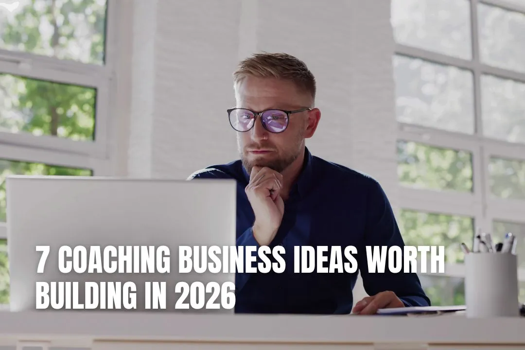 7 Coaching Business Ideas Worth Building in 2026