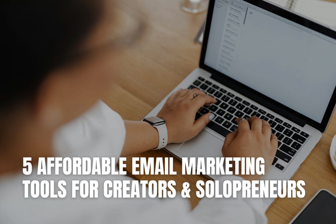 5 Affordable Email Marketing Tools for Creators & Solopreneurs