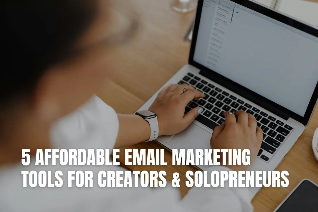 5 Affordable Email Marketing Tools for Creators & Solopreneurs