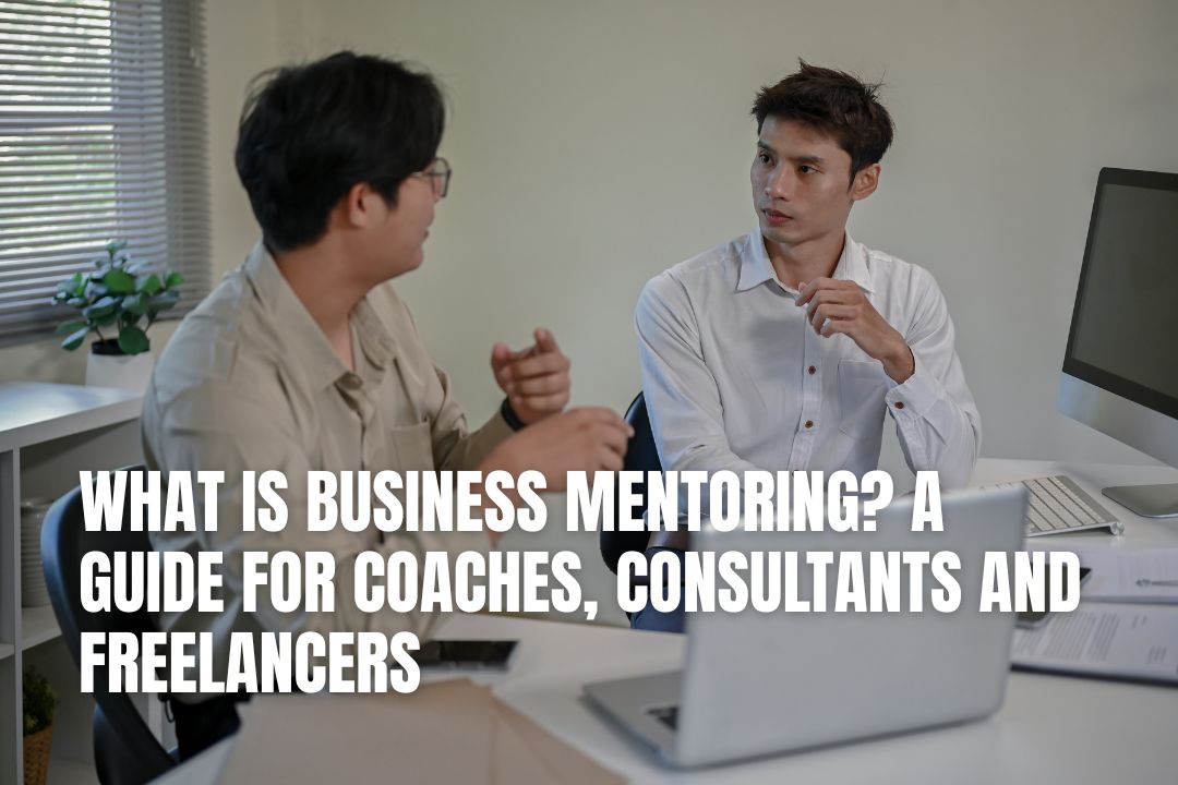 What Is Business Mentoring? A Guide for Coaches, Consultants and Freelancers