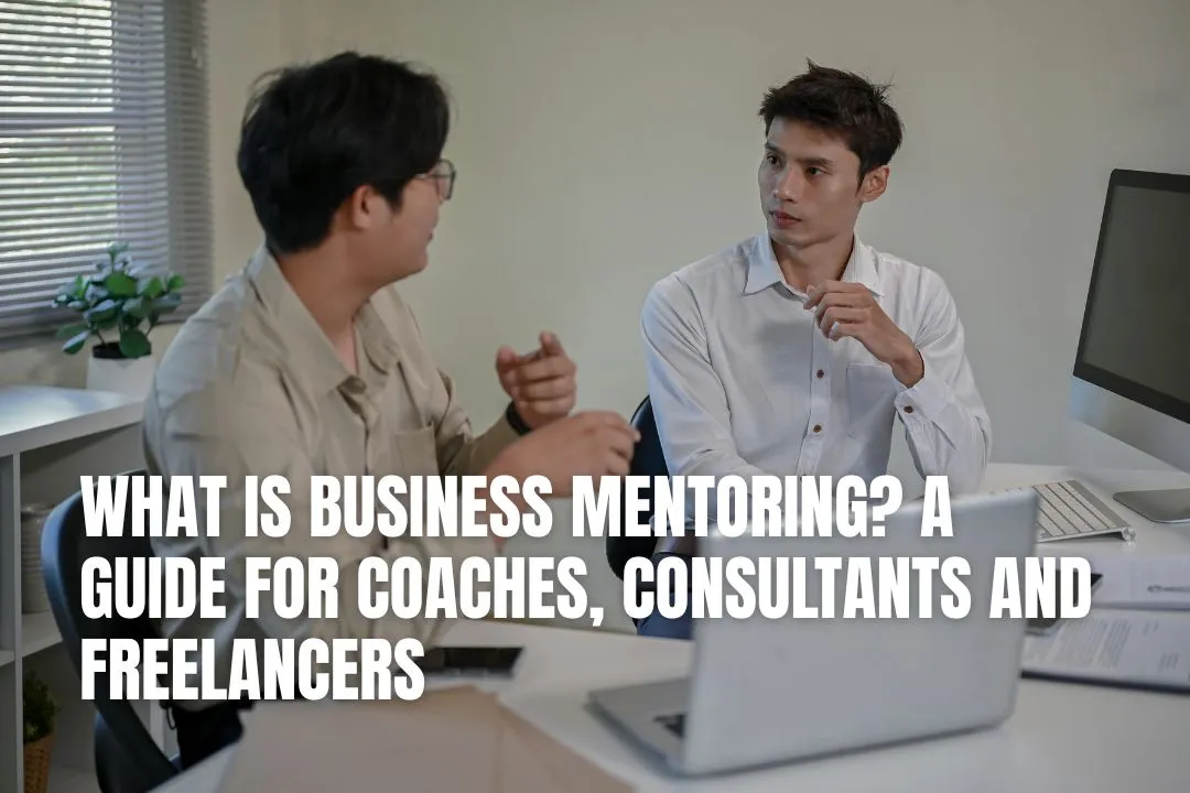 What Is Business Mentoring? A Guide for Coaches, Consultants and Freelancers