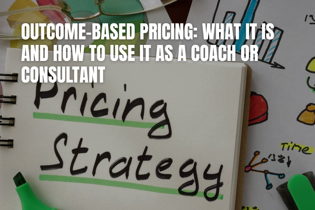 Outcome-Based Pricing: What It Is and How to Use It as a Coach or Consultant