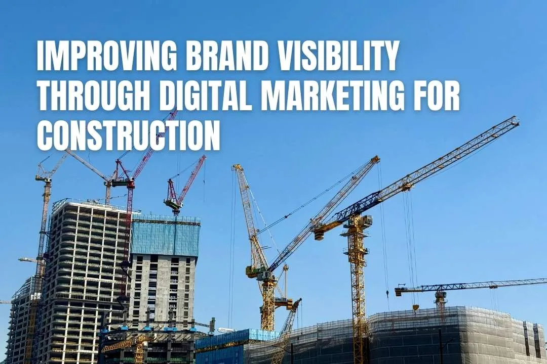 Digital Marketing for Construction: Boost Brand Visibility