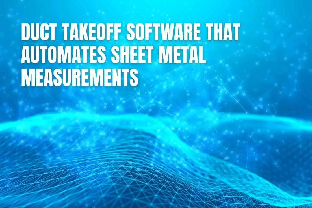 Duct Takeoff Software That Automates Sheet Metal Measurements