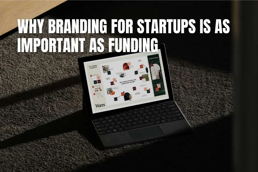 Branding for Startups: Why It Matters as Much as Funding