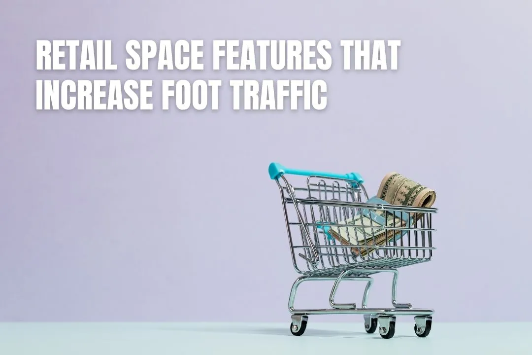 Retail Space Features That Increase Foot Traffic