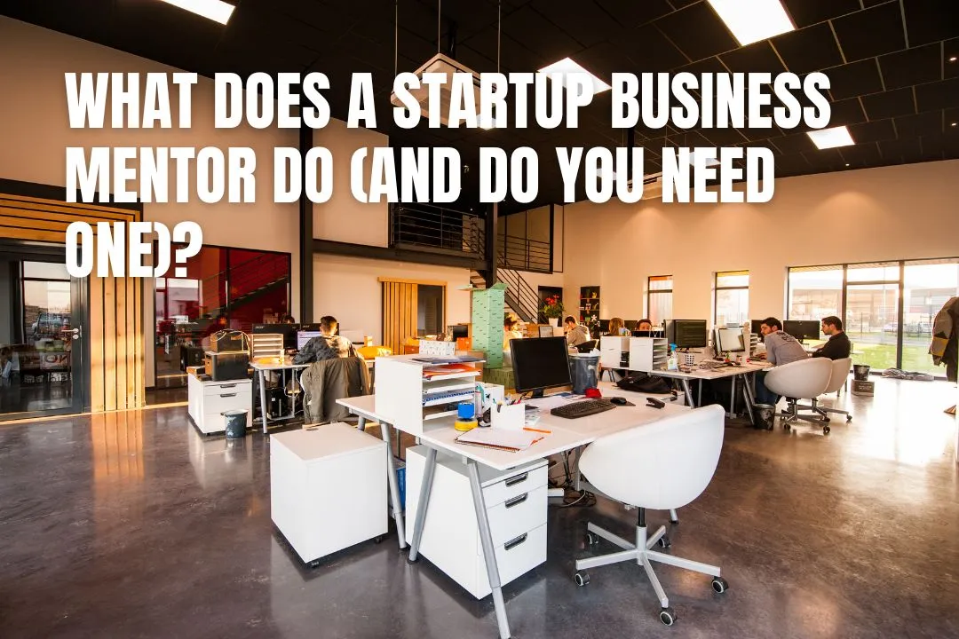 What Does a Startup Business Mentor Do (And Do You Need One)?