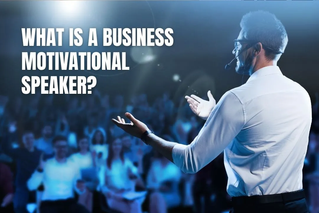 What Is a Business Motivational Speaker (and How to Find One Who Actually Moves the Needle)