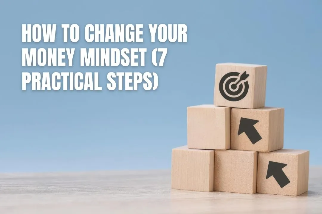 How to Change Your Money Mindset (7 Practical Steps)