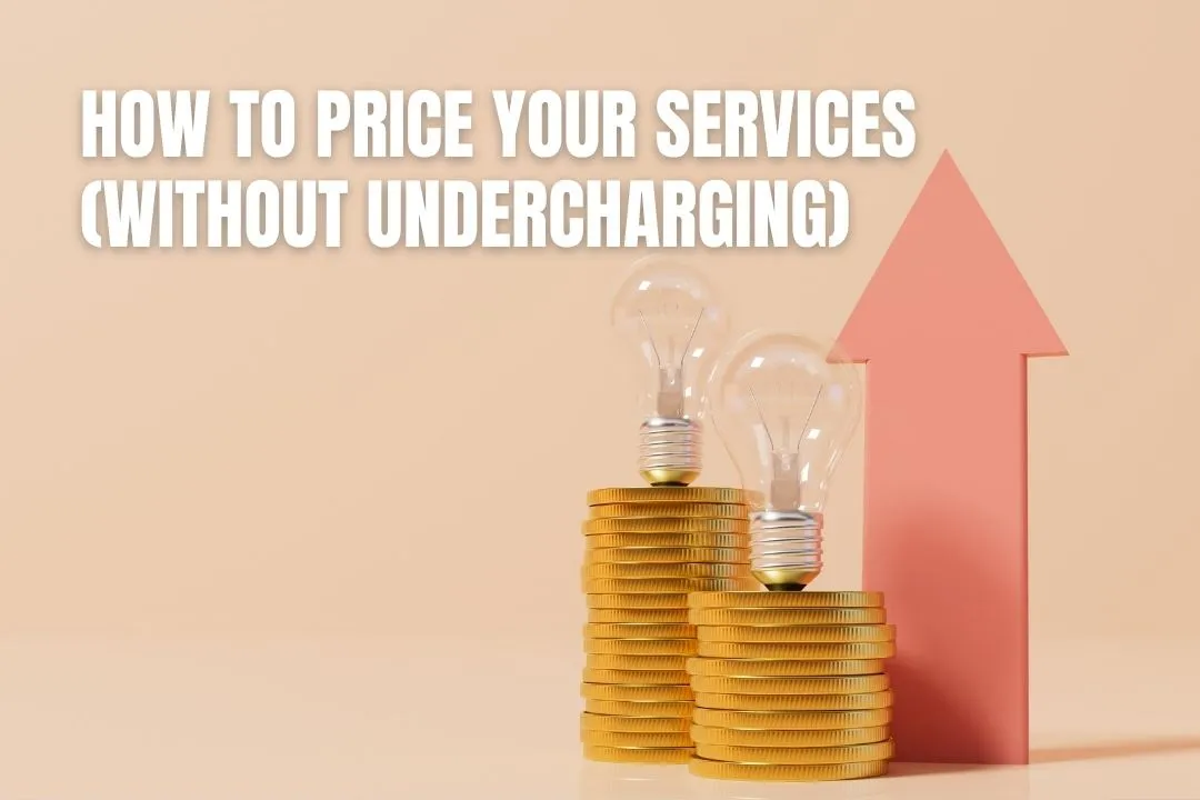 How to Price Your Services (Without Undercharging)