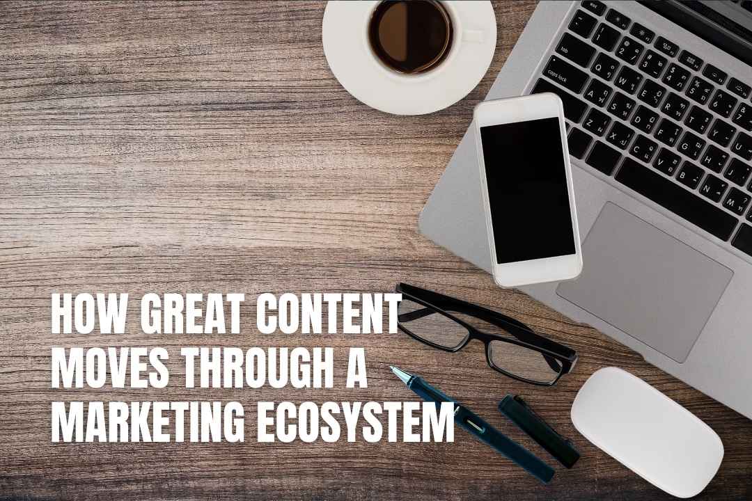 How Content Moves Through a Marketing Ecosystem