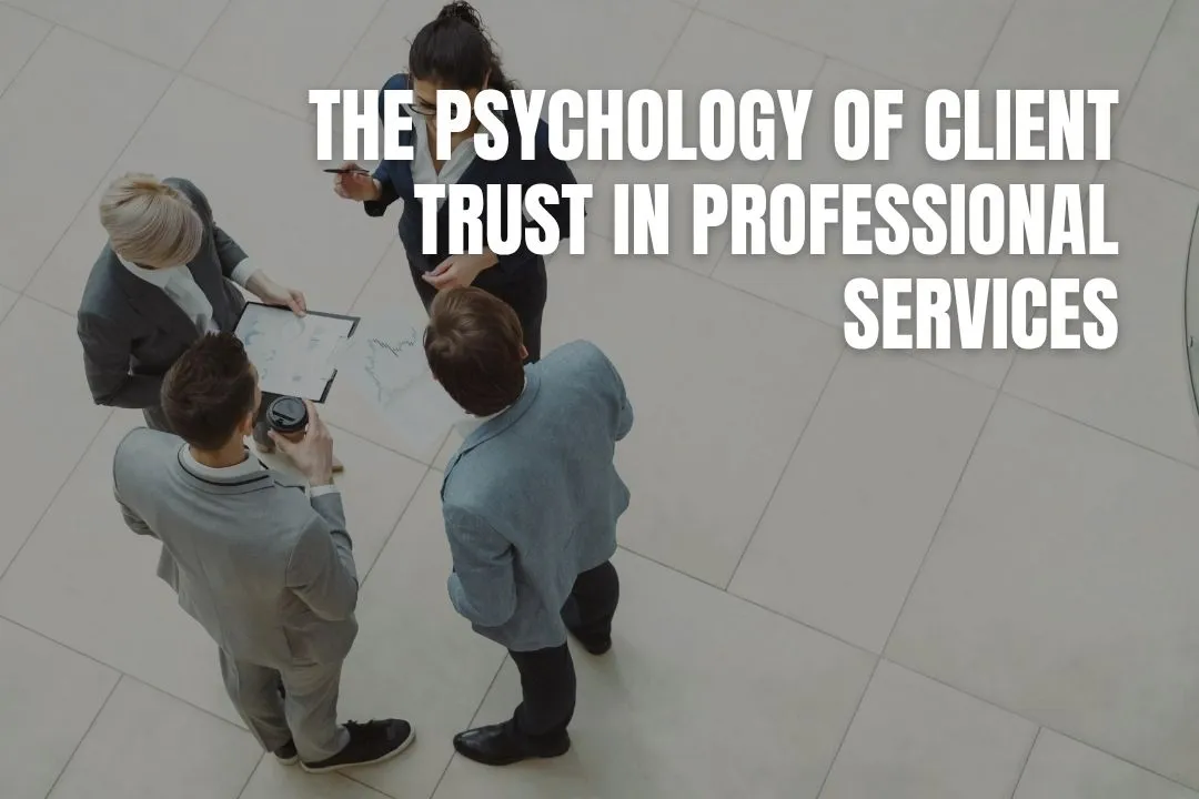 The Psychology Of Client Trust In Professional Services