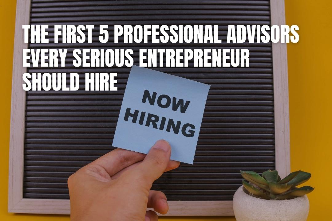 The First 5 Advisors Every Entrepreneur Should Hire