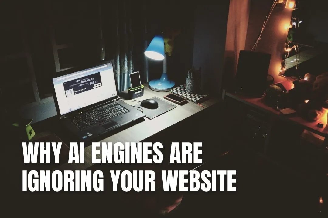 Why AI Engines Are Ignoring Your Website (and What You Should Do About It)