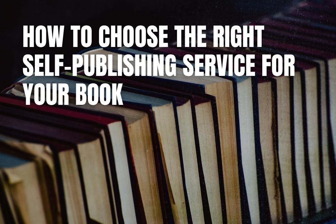 How to Choose the Right Self-Publishing Service for Your Book