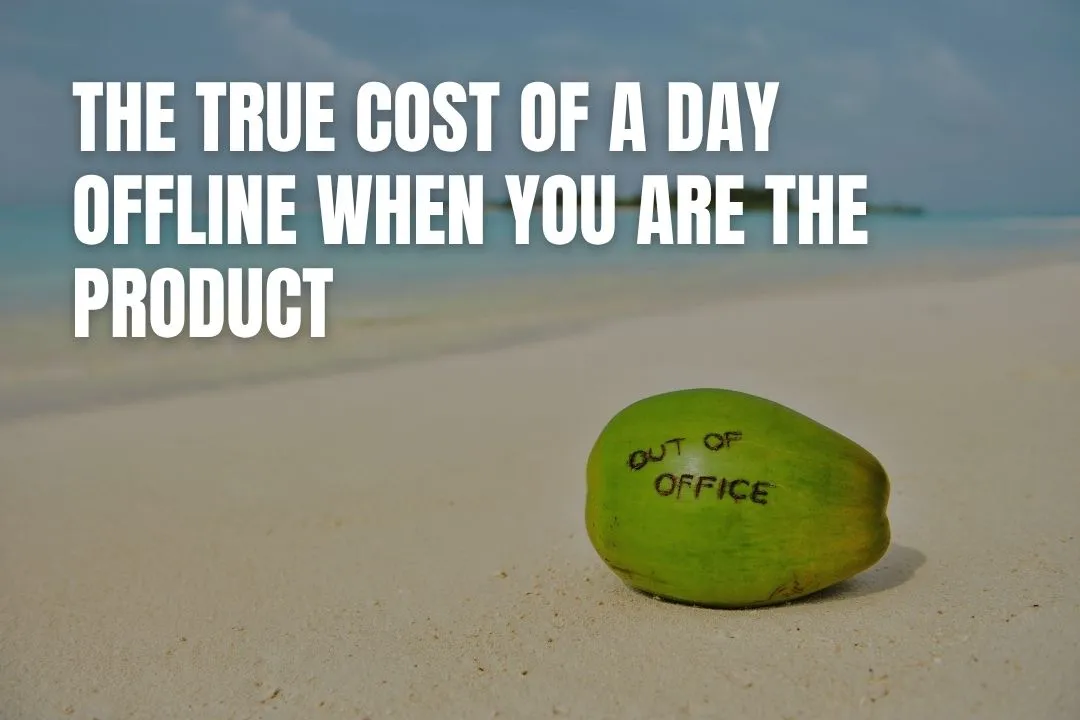 The True Cost of a Day Offline When You Are the Product