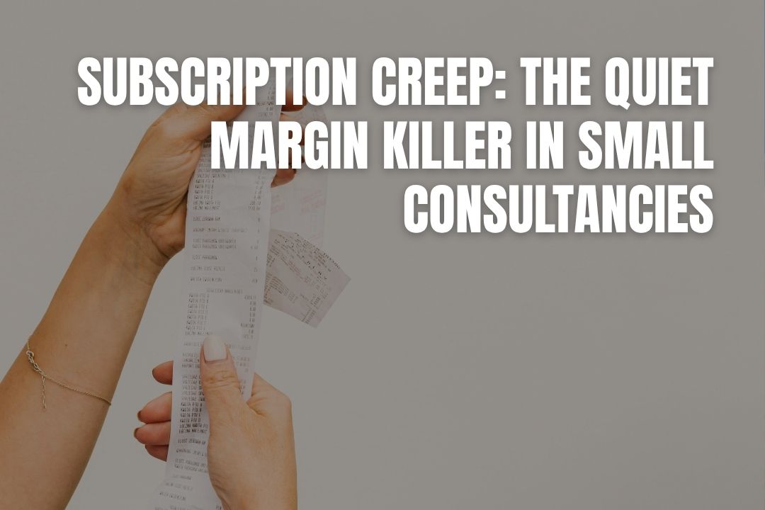 Subscription Creep: The Quiet Margin Killer in Small Consultancies