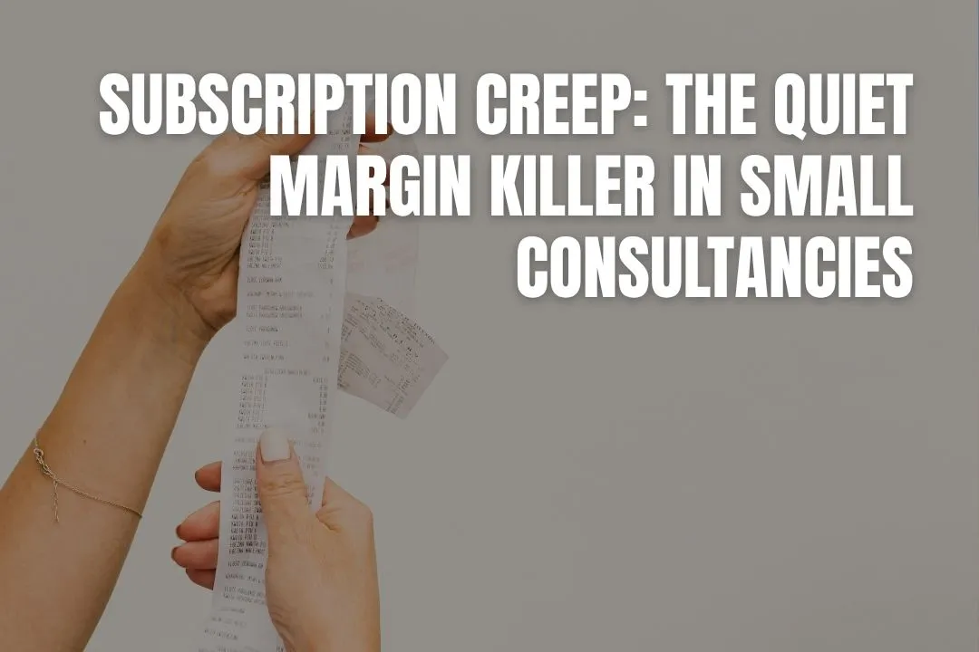 Subscription Creep: The Quiet Margin Killer in Small Consultancies