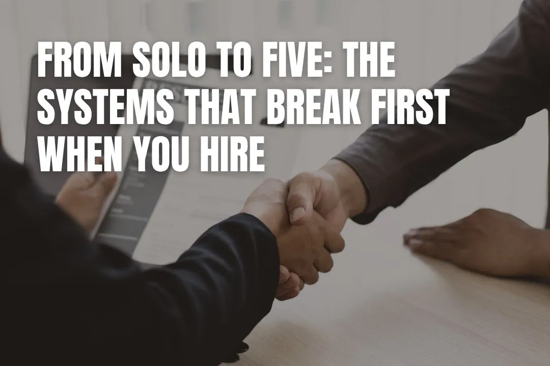 From Solo to Five: The Systems That Break First When You Hire