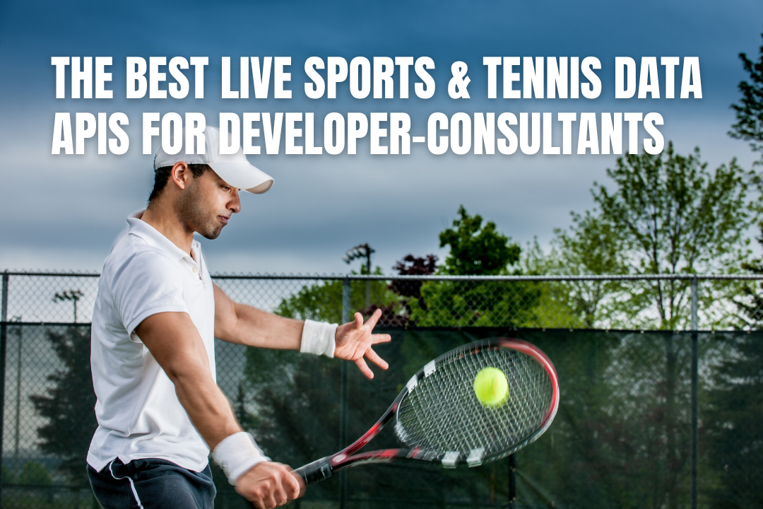 The Best Live Sports & Tennis Data APIs for Developer-Consultants (And How to Price the Work)