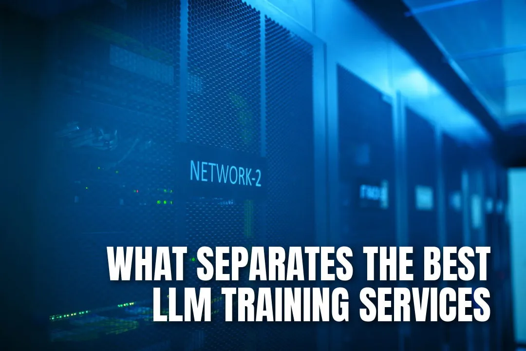 What Actually Separates the Best LLM Training Services From the Rest