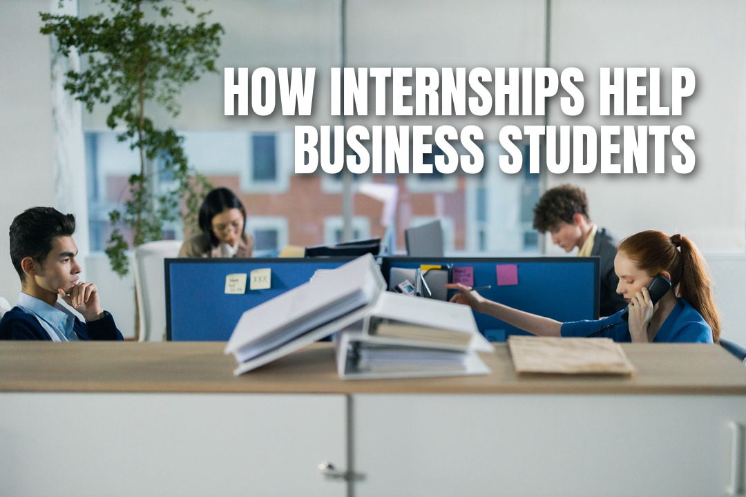 How Internships Help Business Students Become Career-Ready