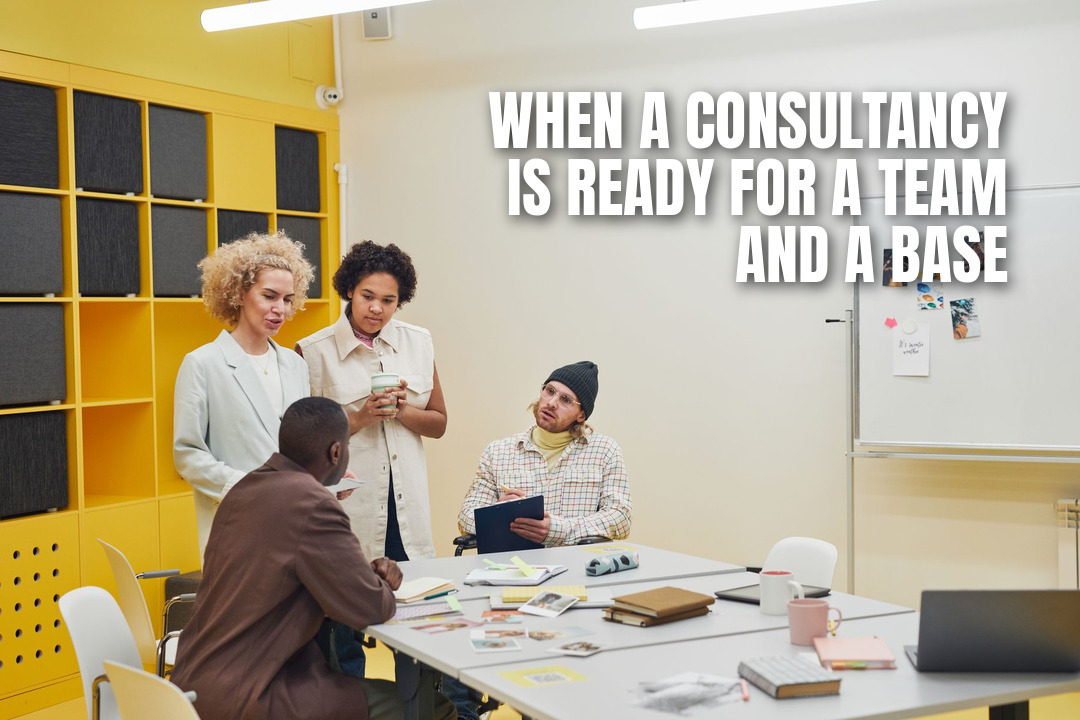 When a Consultancy Is Ready for a Team and a Base