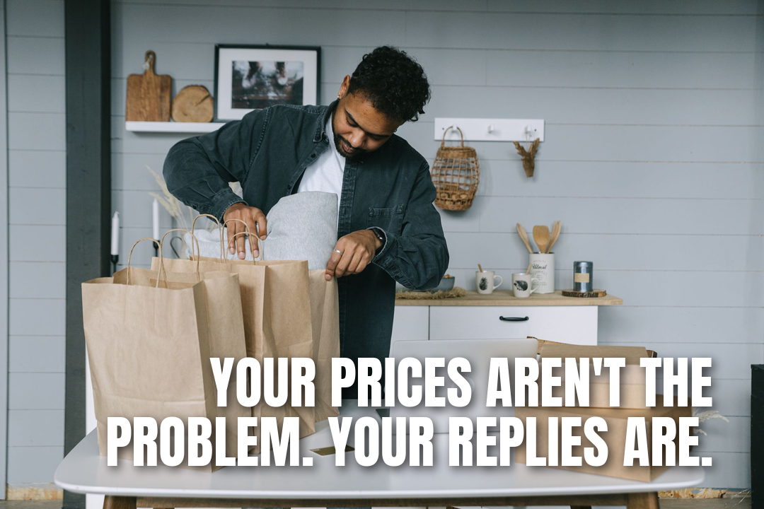 Your Prices Aren't the Problem. Your Replies Are.