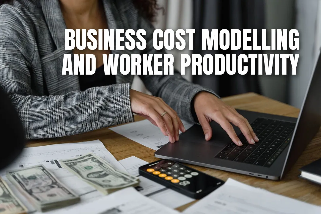How Accurate Business Cost Modelling Changes the Way Managers Value Worker Productivity