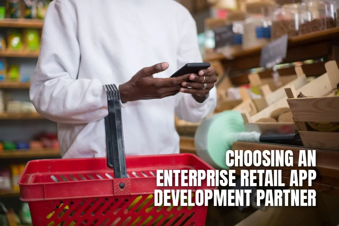 Choosing an Enterprise Retail App Development Partner