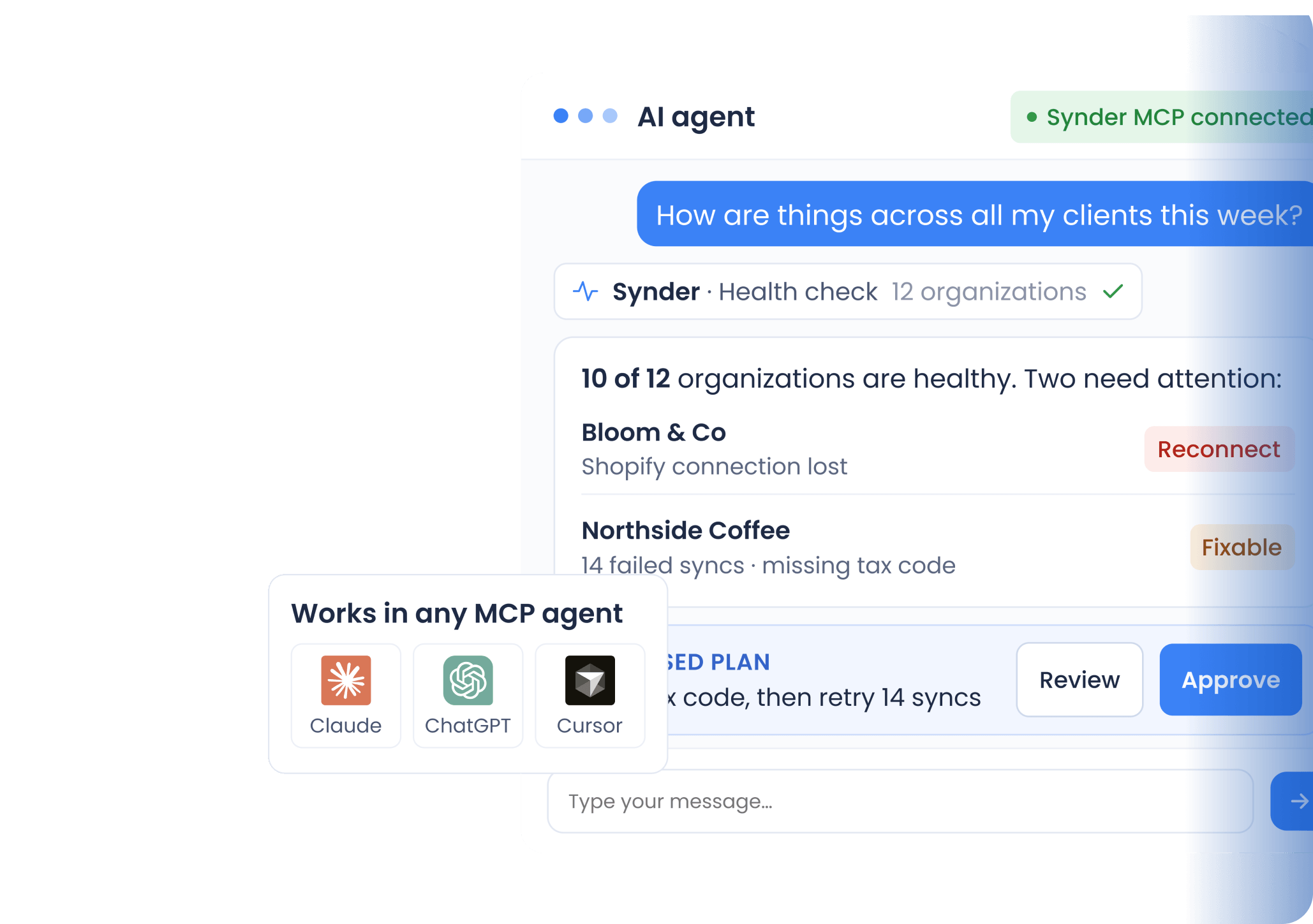 Screenshot of an AI agent chat interface showing a health check summary for 12 organizations, with 10 healthy and 2 needing attention. Issues listed include 'Shopify connection lost' for Bloom & Co with a 'Reconnect' button, and '14 failed syncs' and 'missing tax code' for Northside Coffee with a 'Fixable' label. The interface highlights integration with MCP agents Claude, ChatGPT, and Cursor. There are options to review or approve a proposed plan to fix tax codes and retry syncs, plus a text input field for typing messages.