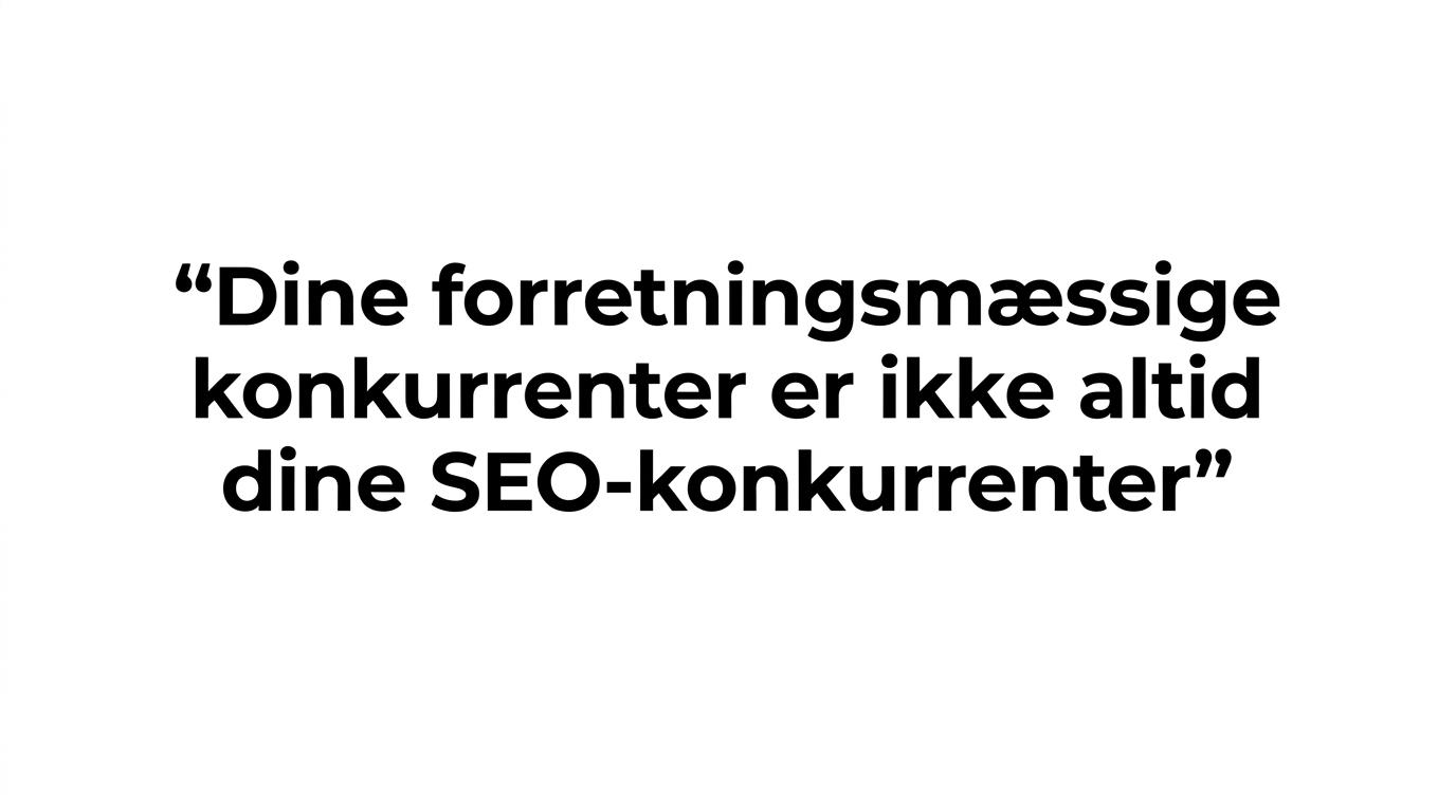 Citatgrafik med teksten om, at forretningsmæssige konkurrenter ikke altid er de samme som SEO-konkurrenter.
